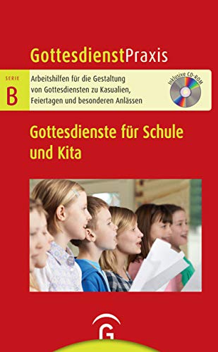 Gottesdienste für Schule und Kita: Mit CD-ROM (Gottesdienstpraxis Serie B, Band 0) von Guetersloher Verlagshaus