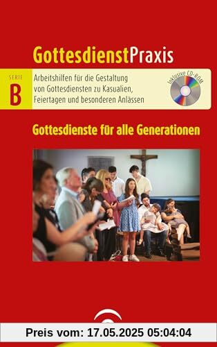 Gottesdienste für alle Generationen: Mit CD-ROM (Gottesdienstpraxis Serie B, Band 0)