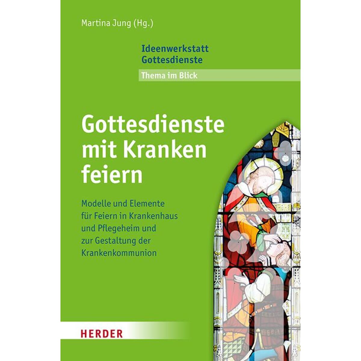 Gottesdienste mit Kranken feiern Gottesdienste mit Kranken feiern von Herder Verlag GmbH