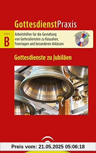 Gottesdienste zu Jubiläen: Mit CD-ROM (Gottesdienstpraxis Serie B, Band 0)