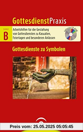 Gottesdienste zu Symbolen: Mit CD-ROM (Gottesdienstpraxis Serie B, Band 0)