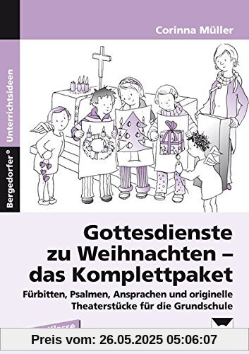 Gottesdienste zu Weihnachten - das Komplettpaket: Fürbitten, Psalmen, Ansprachen und originelle Theaterstücke für die Grundschule (1. bis 4. Klasse)