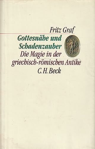 Gottesnähe und Schadenzauber: Die Magie in der griechisch-römischen Antike (C. H. Beck Kulturw... Gottesnähe und Schadenzauber: Die Magie in der griechisch-römischen Antike (C. H. Beck Kulturw...