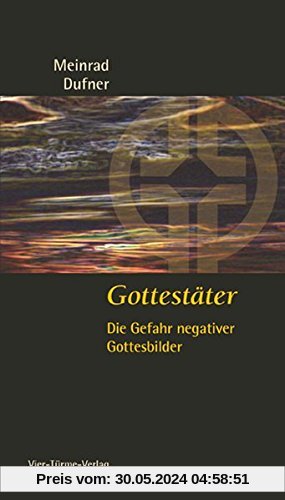 Gottestäter: Die Gefahr negativer Gottesbilder, Münsterschwarzacher Kleinschriften Band 182