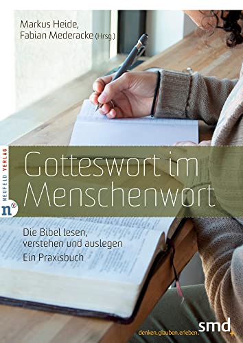 Gotteswort im Menschenwort: Die Bibel lesen, verstehen und auslegen - Ein Praxisbuch von Neufeld Verlag