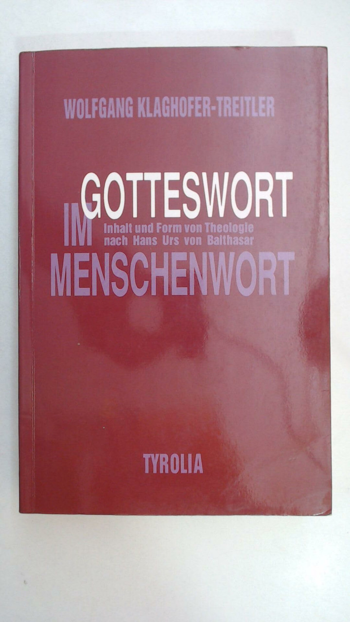 Gotteswort im Menschenwort: Inhalt und Form von Theologie nach Hans Urs von Balthasar