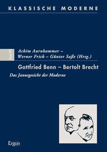 Gottfried Benn – Bertolt Brecht: Das Janusgesicht der Moderne (Klassische Moderne, Band 11)