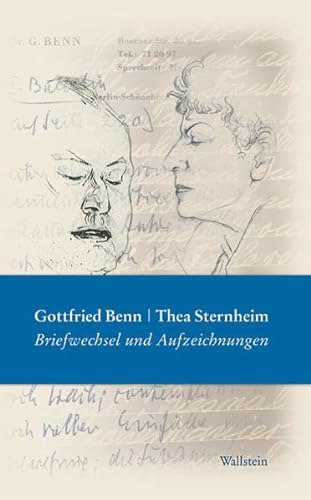 Gottfried Benn - Thea Sternheim. Briefwechsel und Aufzeichnungen. Mit Briefen und Tagebuchauszügen Mopsa Sternheims