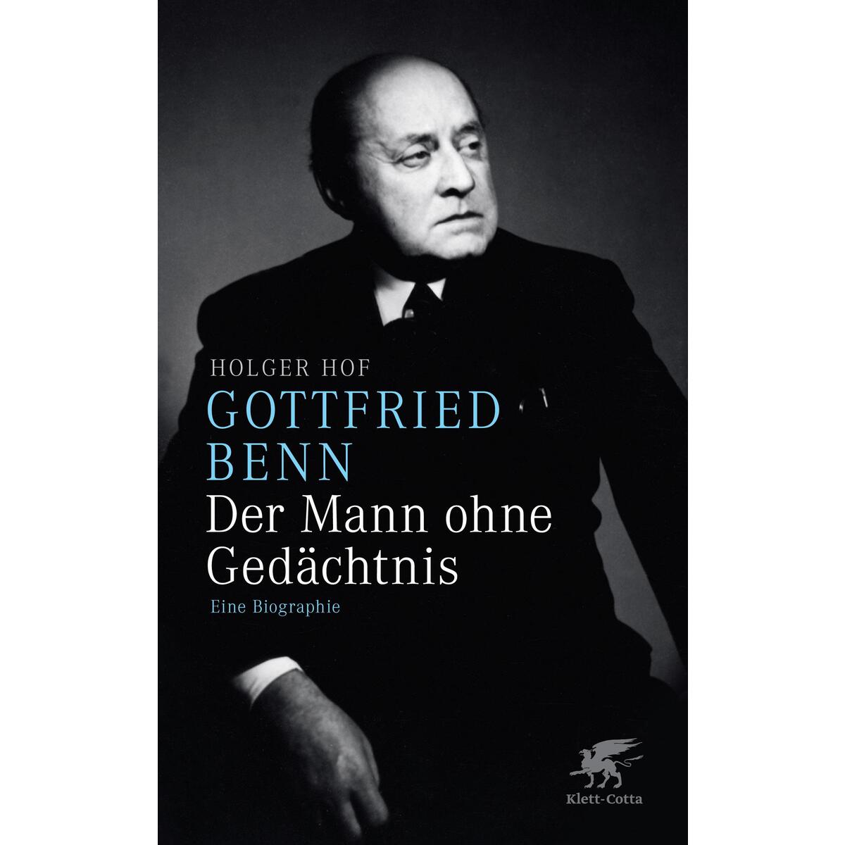 Gottfried Benn. Der Mann ohne Gedächtnis Gottfried Benn. Der Mann ohne Gedächtnis von Klett-Cotta Verlag