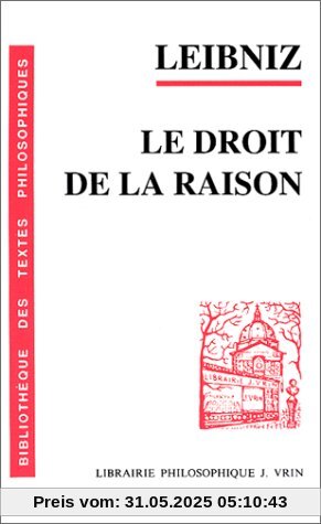 Gottfried Wilhelm Leibniz: Le Droit de La Raison (Bibliotheque Des Textes Philosophiques - Poche)