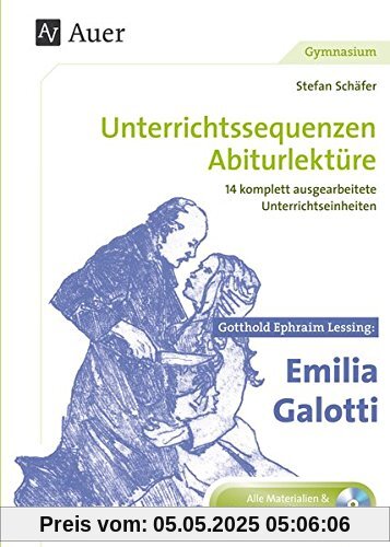 Gotthold Ephraim Lessing Emilia Galotti: Unterrichtssequenzen Abiturlektüre in 14 komplett ausgearbeiteten Unterrichtseinheiten (11. bis 13. Klasse)
