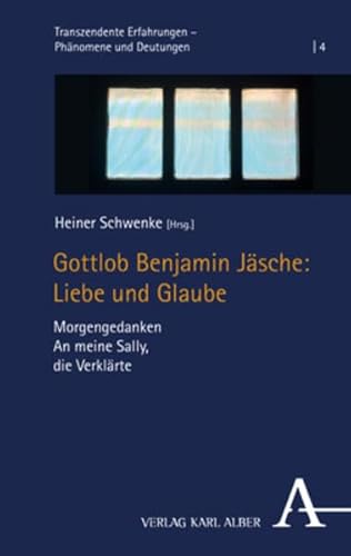 Gottlob Benjamin Jäsche: Liebe und Glaube: Morgengedanken An meine Sally, die Verklärte (Transzendente Erfahrungen – Phänomene und Deutungen) von Nomos