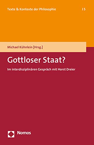 Gottloser Staat?: Im interdisziplinären Gespräch mit Horst Dreier (Texte & Kontexte der Philosophie) von Nomos