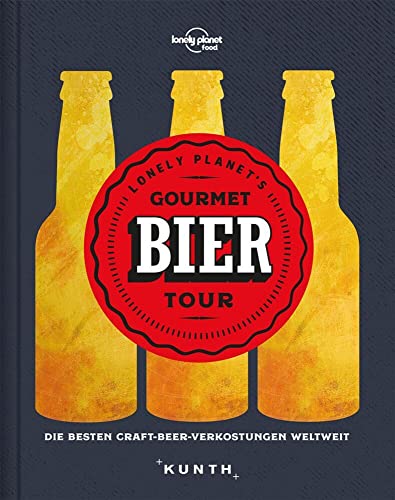 Gourmet Bier Tour: Die besten Craft-Beer-Verkostungen weltweit (Lonely Planet) (KUNTH Reise-Inspiration) von Kunth GmbH & Co. KG