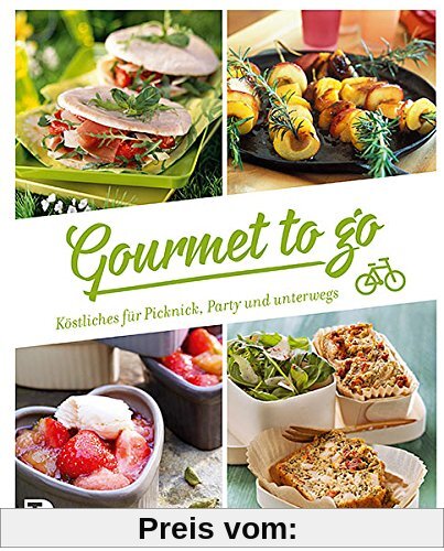 Gourmet to go - Köstliches für Picknick, Party & unterwegs