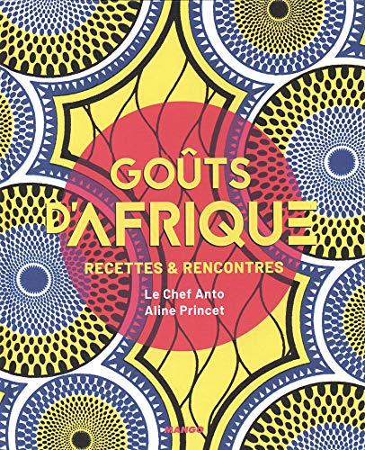 Goûts d'Afrique: Recettes et rencontres