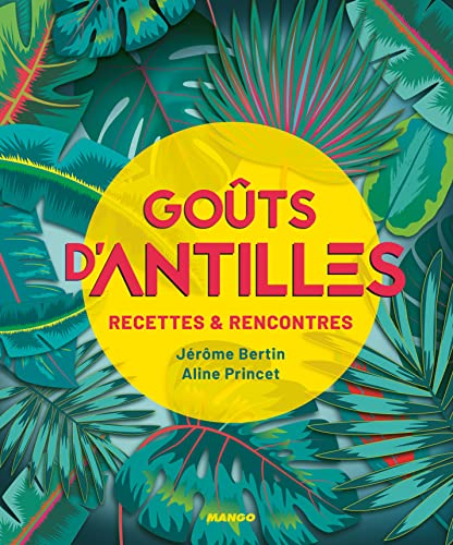 Goûts d'Antilles: Recettes et rencontres