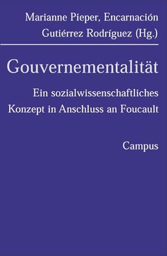 Gouvernementalität: Ein sozialwissenschaftliches Konzept in Anschluss an Foucault von Campus Verlag