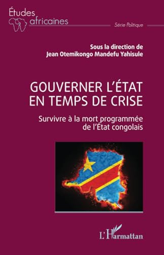 Gouverner l’État en temps de crise: Survivre à la mort programmée de l’État congolais Gouverner l’État en temps de crise: Survivre à la mort programmée de l’État congolais von Editions L'Harmattan