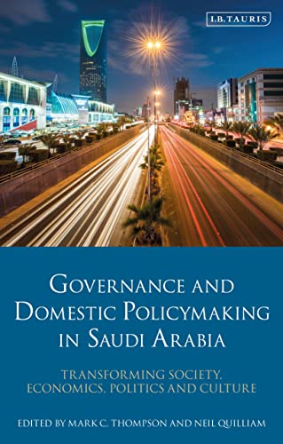 Governance and Domestic Policymaking in Saudi Arabia: Transforming Society, Economics, Politics and Culture von I.B. Tauris