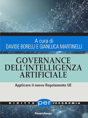Governance dell'Intelligenza Artificiale. Applicare il nuovo Regolamento UE (Diritto per l'economia) von Franco Angeli
