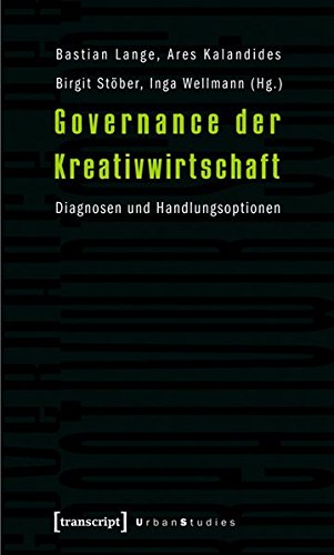 Governance der Kreativwirtschaft: Diagnosen und Handlungsoptionen (Urban Studies)