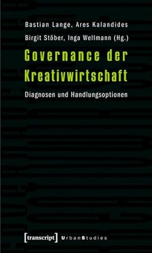 Governance der Kreativwirtschaft: Diagnosen und Handlungsoptionen (Urban Studies)