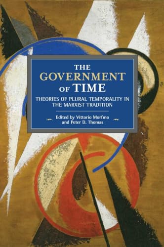 Government of Time: Theories of Plural Temporality in the Marxist Tradition (Historical Materialism, 151) von Haymarket Books