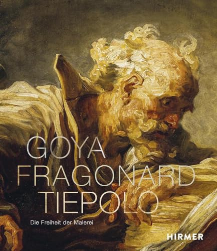 Goya, Fragonard, Tiepolo: Die Freiheit der Malerei