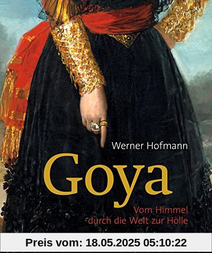 Goya: Vom Himmel durch die Welt zur Hölle