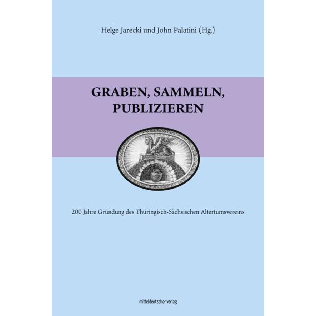 Graben, sammeln, publizieren Graben, sammeln, publizieren von Mitteldeutscher Verlag