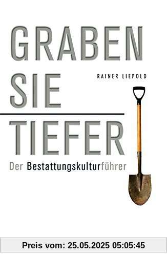 Graben Sie tiefer!: Der Bestattungskulturführer