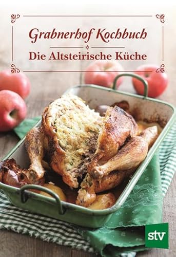 Grabnerhof Kochbuch: Die Altsteirische Küche