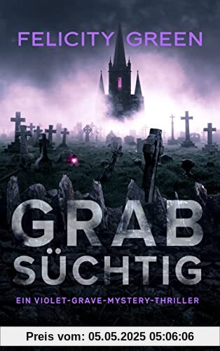 Grabsüchtig: Ein Violet-Grave-Mystery-Thriller (Violet Grave - Band 3)