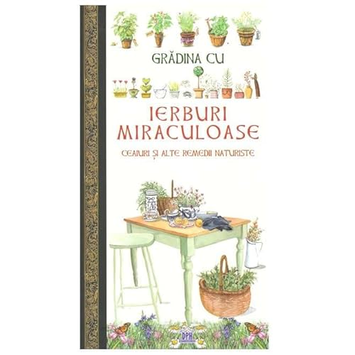 Gradina Cu Ierburi Miraculoase. Ceaiuri Si Alte Remedii Naturiste von Didactica Publishing House
