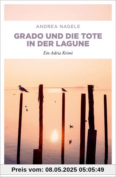 Grado und die Tote in der Lagune: Ein Adria Krimi (Commissaria Degrassi)