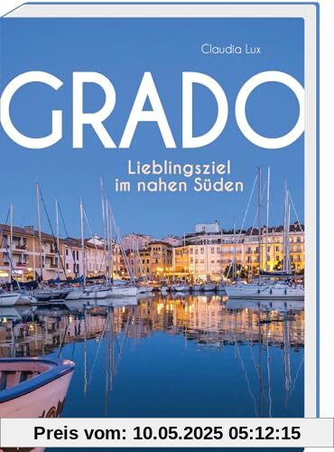 Grado: Lieblingsziel im nahen Süden