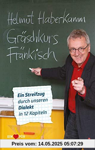 Gräschkurs Fränkisch: Ein Streifzug durch unseren Dialekt in 12 Kapiteln