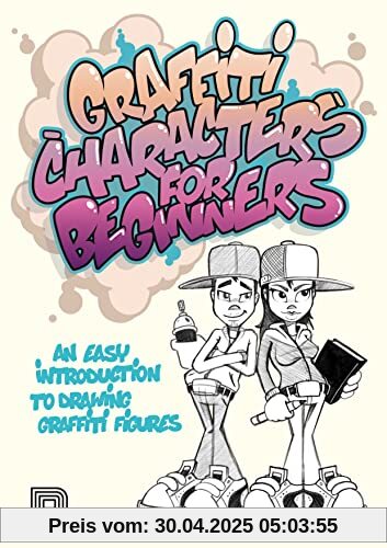 Graffiti Characters for Beginners: An Easy Introduction to Drawing Graffiti Figures (Graffiti for Beginners)