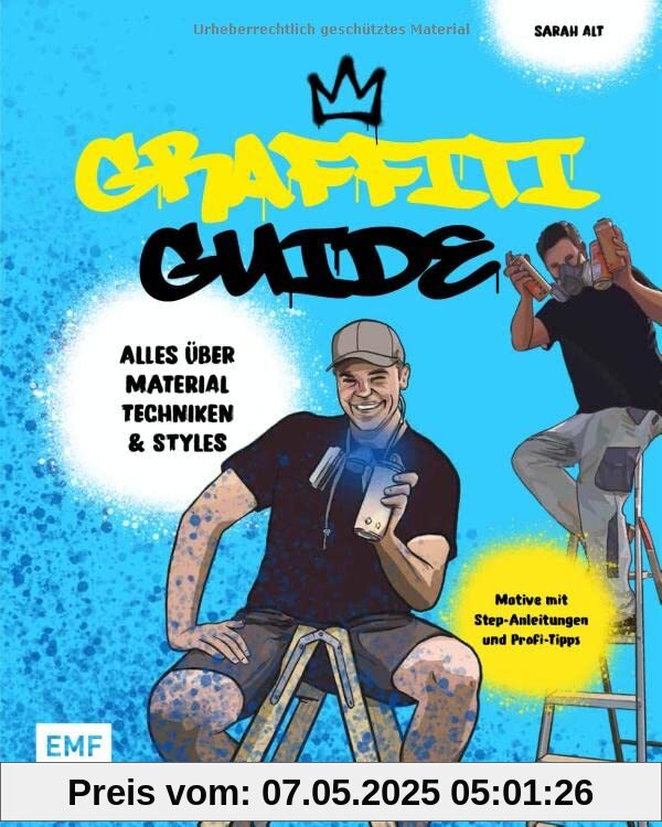 Graffiti Guide: Alles über Graffitikunst, Airbrush und Schablonen-Technik – Mit Step-Anleitungen und Profi-Tipps