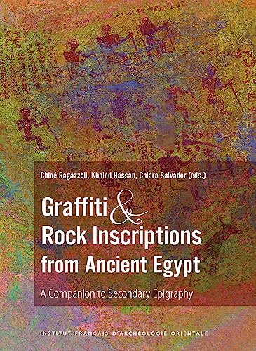 Graffiti and Rock Inscriptions from Ancient Egypt: A Companion to Secondary Epigraphy von Ifao