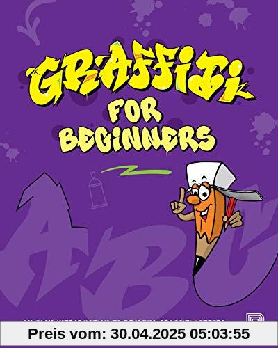 Graffiti for Beginners: An easy introduction to drawing graffiti letters Graffiti for Beginners: An easy introduction to drawing graffiti letters