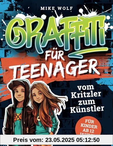 Graffiti für Teenager - vom Kritzler zum Künstler - In 5 Minuten step-by-step Graffiti zeichnen lernen: Buch mit 4 Schwierigkeitsstufen und über 99 Skizzen (für Kinder ab 12 Jahren)