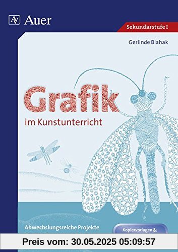 Grafik im Kunstunterricht: Abwechslungsreiche Projekte für die Jahrgangsstufen 5-10 (5. bis 10. Klasse)