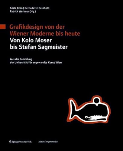 Grafikdesign von der Wiener Moderne bis heute. Von Kolo Moser bis Stefan Sagmeister.: Aus der Sammlung der Universität für angewandte Kunst Wien (Edition Angewandte)