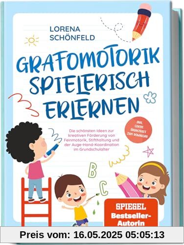 Grafomotorik spielerisch erlernen: Die schönsten Ideen zur kreativen Förderung von Feinmotorik, Stifthaltung und der Auge-Hand-Koordination im Grundschulalter - inkl. gratis Übungsheft zum Download