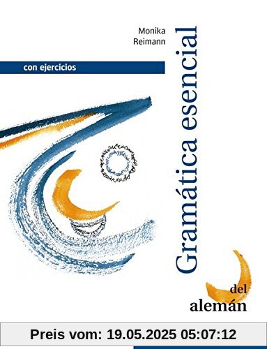 Gramática esencial del alemán: Con ejercicios.Deutsch als Fremdsprache / Lehr- und Übungsbuch (Grundstufen-Grammatik für DaF - Zweisprachige Ausgaben)