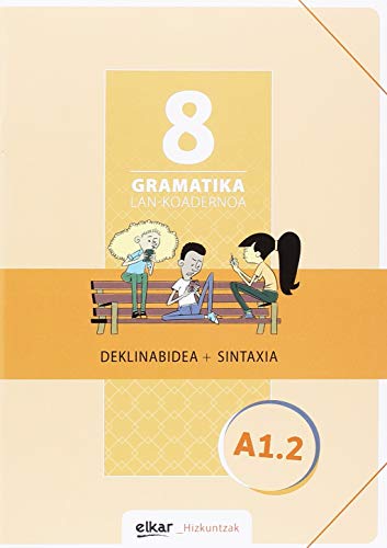 Gramatika. Lan-koadernoa 8 (A1.2): Deklinabidea + Sintaxia (Hizkuntzak, Band 8)