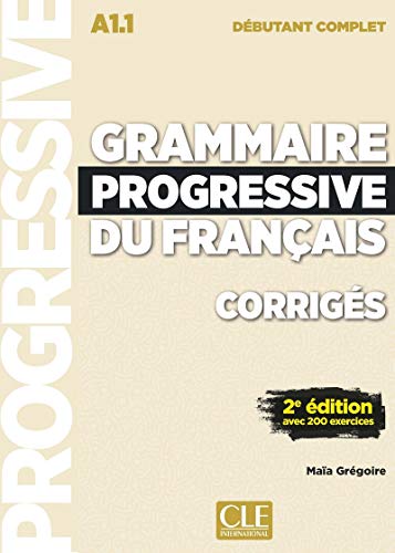 Grammaire progressive du francais - Niveau debutant complet (A1.1) - Corriges: Corriges debutant