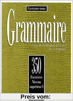 Grammaire: 350 exercices niveau supérieur I : Cours de civilisation française de la Sorbonne: 350 Exercices De Grammaire - Livre De L'Eleve Niveau Superieur I (Exercons-Nous)